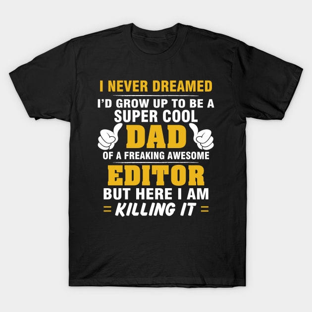 EDITOR Dad  – Super Cool Dad Of Freaking Awesome EDITOR T-Shirt by rhettreginald